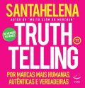 Truthtelling: por Marcas Mais Humanas, Autênticas e Verdadeiras